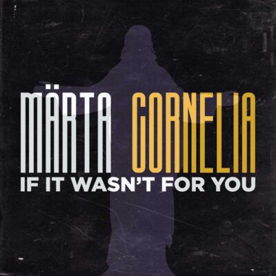 Märta Cornelia – If It Wasn’t For You